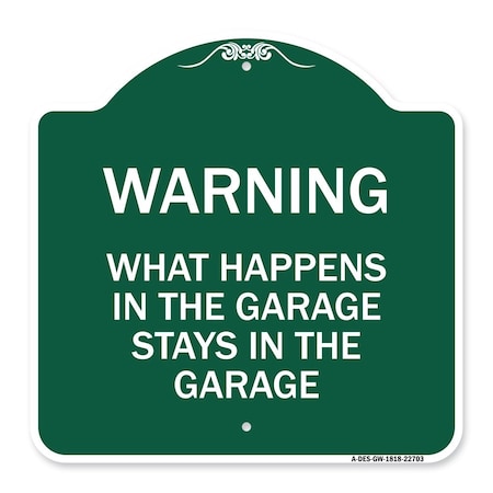 Signmission What Happens in the Garage Stays in the Garage, Green & White Aluminum Architectural Sign A-DES-GW-1818-22703